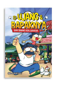 Image of Si Ujang & Bapaknya: Biar Senang Asal Bahagia